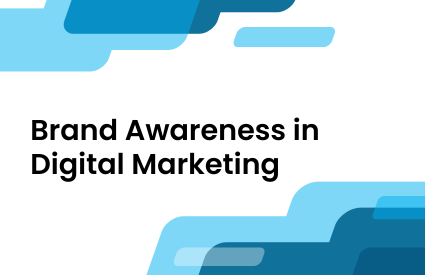 Brand Awareness in Digital Marketing